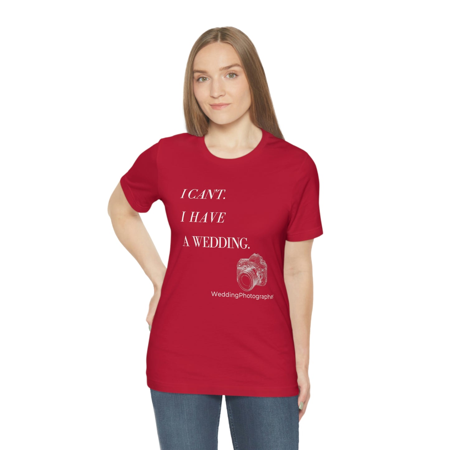 I Can't, I Have a Wedding | Perfect gift for the Wedding Photographer | Graphic Apparel | Unisex Jersey Short Sleeve T-shirt