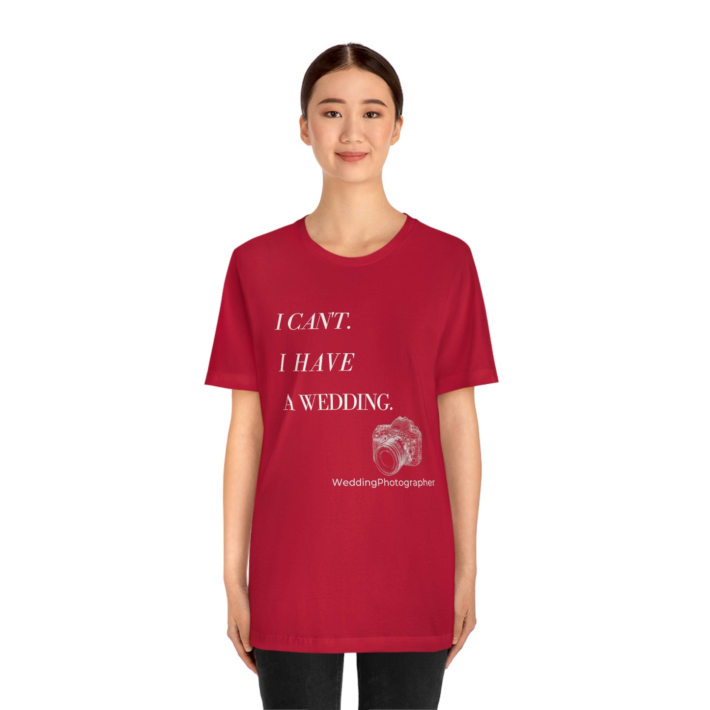 I Can't, I Have a Wedding | Perfect gift for the Wedding Photographer | Graphic Apparel | Unisex Jersey Short Sleeve T-shirt